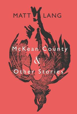 McKean County and Other Stories by Matt Lang