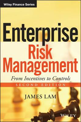 Enterprise Risk Management: From Incentives to Controls by James Lam