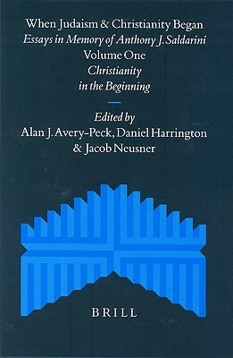 When Judaism and Christianity Began (2 Vols): Essays in Memory of Anthony J. Saldarini by 