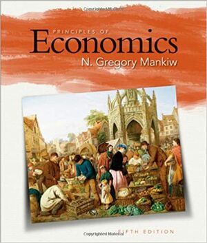 Principles of Economics by N. Gregory Mankiw