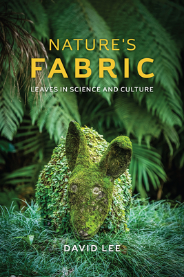Nature's Fabric: Leaves in Science and Culture by David Lee