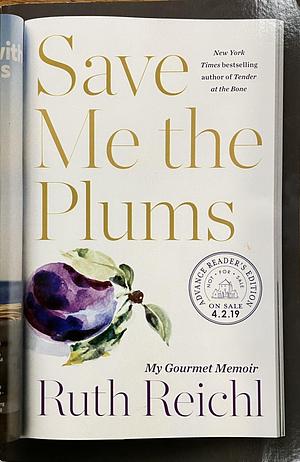 Save Me the Plums: My Gourmet Memoir [ARC] by Ruth Reichl