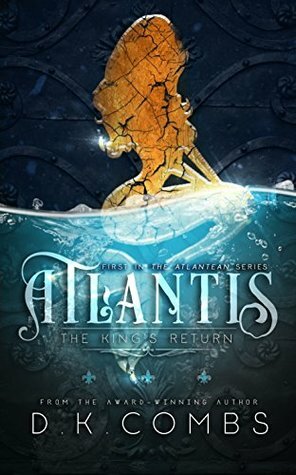 Atlantis: The King's Return by D.K. Combs