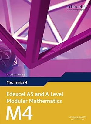 Edexcel as and a Level Modular Mathematics Mechanics 4 M4 by Keith Pledger