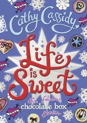 Life is Sweet: Six Fabulous Chocolate Box Stories by Cathy Cassidy