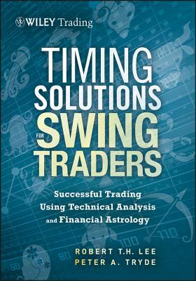 Timing Solutions for Swing Traders: Successful Trading Using Technical Analysis and Financial Astrology by Peter Tryde, Robert M. Lee