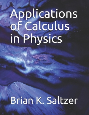 Applications of Calculus in Physics by Brian K. Saltzer