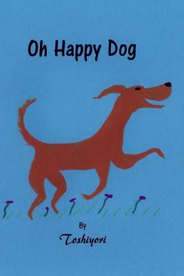 Oh Happy Dog by Mark Anderson, Toshiyori