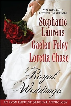 Royal Weddings by Stephanie Laurens, Loretta Chase, Gaelen Foley