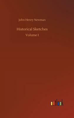 Historical Sketches by John Henry Newman