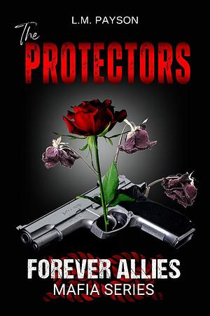 The protectors: Forever allies Mafia Series  by L.M. Payson