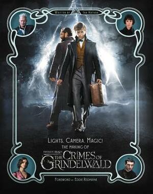 Lights, Camera, Magic: The Making of Fantastic Beasts: The Crimes of Grindelwald by Ian Nathan