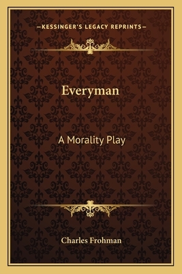 Everyman: A Morality Play by Charles Frohman