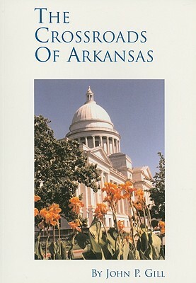 Crossroads of Arkansas: A One-Hour Arkansas Perspective by John Gill