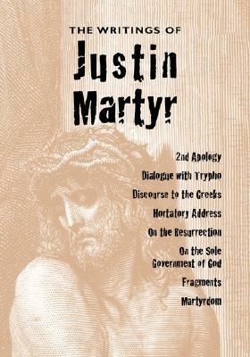 The Writings of Justin Martyr by James Donaldson, Alexander Roberts, Justin Martyr