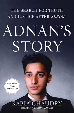 Adnan's Story: The Search for Truth and Justice After Serial by Rabia Chaudry