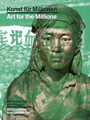 Kunst Fur Millionen/Art For The Millions: 100 Skupturen der Mao-Zeit/100 Sculptures From The Mao Era by Max Hollein