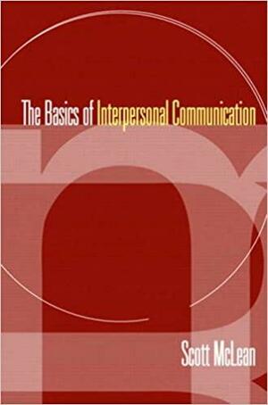 The Basics of Interpersonal Communication by Scott McLean