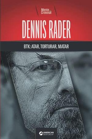 Dennis Rader, BTK: atar, torturar, matar by Mente Criminal