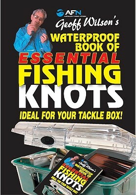 Waterproof Book of Essential Fishing Knots by Geoff Wilson