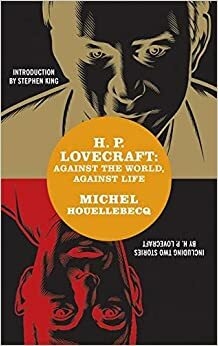 H. P. Lovecraft. Maailma vastu, elu vastu by Michel Houellebecq