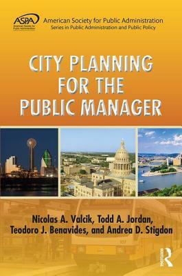 City Planning for the Public Manager by Teodoro J. Benavides, Nicolas A. Valcik, Todd A. Jordan