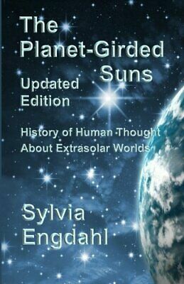 The Planet-Girded Suns: The History of Human Thought About Extrasolar Worlds by Sylvia Engdahl