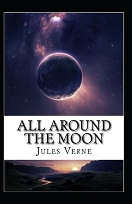 All Around the Moon Illustrated by Jules Verne