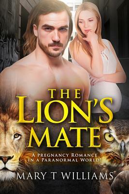 The Lion's Mate: A Paranormal Pregnancy Romance by Mary T. Williams