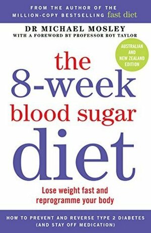 The 8-Week Blood Sugar Diet: Lose Weight Fast and Reprogramme Your Body for Life by Michael Mosley