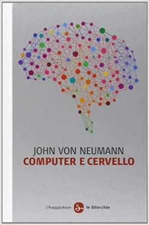 Computer e cervello by John von Neumann