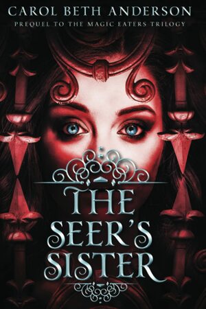 The Seer's Sister: Prequel to The Magic Eaters Trilogy by Carol Beth Anderson