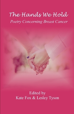 The Hands We Hold: Poetry Concerning Breast Cancer by Kate Fox