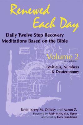 Renewed Each Day--Leviticus, Numbers & Deuteronomy: Daily Twelve Step Recovery Meditations Based on the Bible by Aaron Z, Kerry M. Olitzky