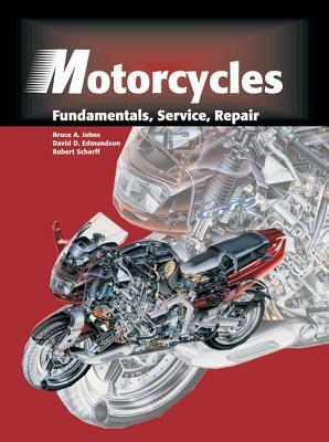 Motorcycles: Fundamentals, Service, Repair by Bruce A. Johns, Robert Scharff, David D. Edmundson