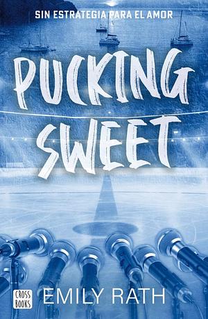 Pucking Sweet. Sin estrategia para el amor by Emily Rath
