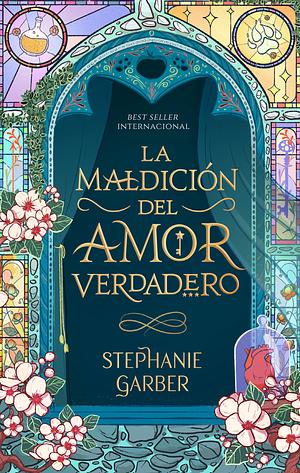 La Maldicion del Amor Verdadero by Stephanie Garber