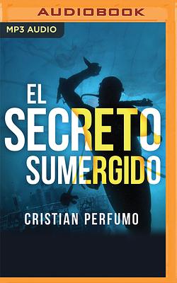 El Secreto Sumergido by Cristian Perfumo