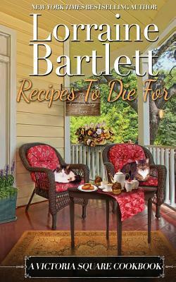 Recipes To Die For: A Victoria Square Cookbook by Lorraine Bartlett