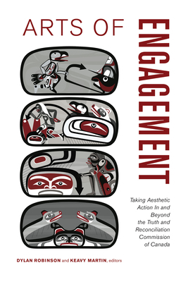 Arts of Engagement: Taking Aesthetic Action in and Beyond the Truth and Reconciliation Commission of Canada by 