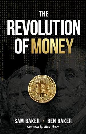 The Revolution of Money by Ben Baker, Sam Baker, Sam Baker