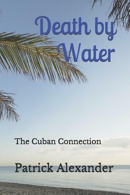 Death by Water: The Cuban Connection by Patrick Alexander