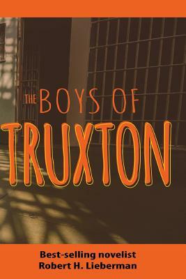 The Boys of Truxton by Robert H. Lieberman