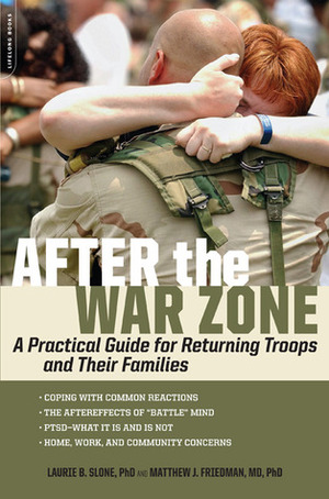 After the War Zone: A Practical Guide for Returning Troops and Their Families by Laurie B. Slone, Matthew J. Friedman