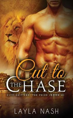 Cut to the Chase by Layla Nash