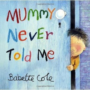 Mummy Never Told Me by Babette Cole