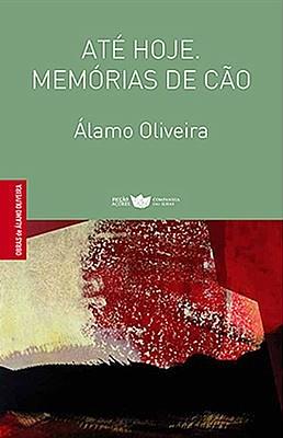 Até hoje: Memórias de cão by Álamo Oliveira