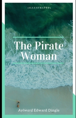 The Pirate Woman (Illustrated) by Aylward Edward Dingle