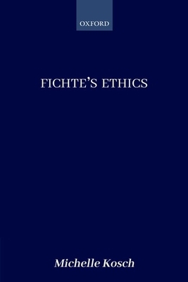 Fichte's Ethics by Michelle Kosch