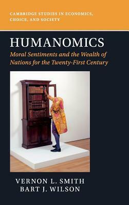 Humanomics: Moral Sentiments and the Wealth of Nations for the Twenty-First Century by Vernon L. Smith, Bart J. Wilson